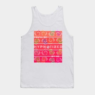 You'll be hypnotized by me Tank Top